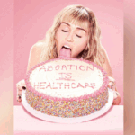 Problematic Women: Miley Cyrus Celebrates Abortion In the Weirdest Way